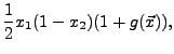 $\displaystyle \frac{1}{2}x_{1}(1-x_{2})(1+g(\vec{x})),$