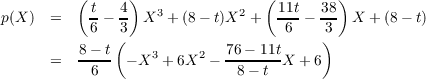  ( t 4) 3 2 (11t 38) p(X) = 6 - 3 X
        +(8 - t)X + -6- - 3- X + (8 - t) ( ) = 8--t - X3 + 6X2 -
        76--11tX + 6 6 8 - t 