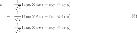 x = √1-(e000 ⊗ e011 - e001 ⊗ e010)
          2 = √1-(e100 ⊗ e111 - e101 ⊗ e110) (5) 2 = √1-(e ⊗ e - e ⊗ e )
          2 200 211 201 210
          