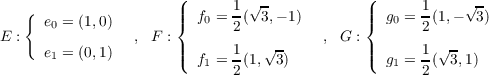  ( √ - ( √ - { e0 = (1,0) ||{ f0 =
        1( 3,- 1) ||{ g0 = 1(1,- 3)
        E : , F : 2 , G : 2 e1 = (0,1) ||( f = 1(1,√3-) ||( g = 1(√3,1)
        1 2 1 2 