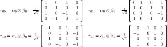  ⌊ 1 0 1 0 ⌋ ⌊ 0 1 0 1 ⌋ -1-|| 0 - 1
        0 - 1 || -1-|| 1 0 1 0 ||
        τ00 = α0 ⊗ β0 = √2 ⌈ 1 0 - 1 0 ⌉ τ01 = α0 ⊗ β1 = √2-⌈ 0 1 0 - 1
        ⌉ 0 - 1 0 1 1 0 - 1 0 ⌊ ⌋ ⌊ ⌋ - 1 0 1 0 0 - 1 0 1
        τ = α ⊗ β = √1-|| 0 1 0 - 1 || τ = α ⊗ β = √1-|| - 1 0 1 0 || 10
        1 0 2⌈ 1 0 1 0 ⌉ 11 1 1 2⌈ 0 1 0 1 ⌉ 0 - 1 0 - 1 1 0 1 0
        