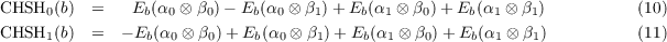 CHSH0 (b) = Eb (α0 ⊗ β0)- Eb(α0 ⊗
          β1)+ Eb(α1 ⊗ β0)+ Eb (α1 ⊗ β1) (10)
          CHSH1 (b) = - Eb(α0 ⊗ β0)+ Eb(α0 ⊗ β1)+ Eb(α1 ⊗ β0)+ Eb(α1 ⊗
          β1) (11)
          