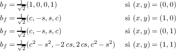 bf = √1-(1,0,0,1) si (x,y) = (0,0) 2
        bf = √12-(c,- s,s,c) si (x,y) = (1,0)
        b = √1-(c,- s,s,c) si (x,y) = (0,1) f 2
        bf = √12-(c2 - s2,- 2 cs,2 cs,c2 - s2) si (x,y) = (1,1) 