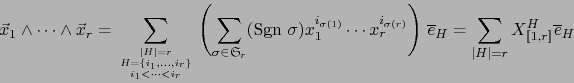 \begin{displaymath}\vec{x}_1 \land \cdots \land \vec{x}_r = \sum_{{\vert H\vert=...
...e}_H = \sum_{\vert H\vert=r} X^H_{[\![ 1,r ]\!]} \overline{e}_H\end{displaymath}