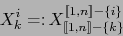 \begin{displaymath}X_k^i= \colon X_{[\![ 1,n ]\!] - \{ k\} }^{[\![ 1,n ]\!] - \{ i \}}\end{displaymath}