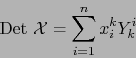 \begin{displaymath}
\mbox{\rm Det } {\cal X}= \sum_{i=1}^n x_i^k Y_k^i
\end{displaymath}
