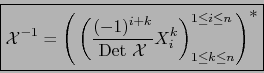 \begin{displaymath}\mbox{\fbox{${\displaystyle {\cal X}^{-1} = \left( \, \left({...
...{1 \le k \le n}^{1 \le i \le n} \right)^{\displaystyle *} }$}}
\end{displaymath}