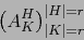 \begin{displaymath}\left( A_K^H \right)_{\vert K\vert=r}^{\vert H\vert=r}\end{displaymath}
