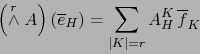 \begin{displaymath}\left( \stackrel{r}{\wedge} A \right) \left( \overline{e}_H \right) = \sum_{\vert K\vert=r} A_H^K \, \overline{f}_K \end{displaymath}