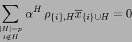 \begin{displaymath}
\sum_{\vert H\vert=p \atop i \notin H} \alpha^H \, \rho_{ \{ i \} , H} \overline{x}_{ \{ i \} \cup H} =0
\end{displaymath}