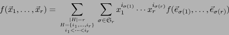\begin{displaymath}
f(\vec{x}_1,\ldots,\vec{x}_r)
=\sum_{{\vert H\vert=r \atop H...
...\sigma(r)}}
f(\vec{e}_{\sigma(1)},\ldots,\vec{e}_{\sigma(r)})
\end{displaymath}