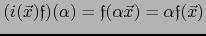 $(i(\vec{x}){{\frak f}})(\alpha) ={{\frak f}} (\alpha \vec{x}) =\alpha {{\frak f}}(\vec{x})$