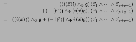 $\displaystyle \begin{array}[b]{cr}
=& \left( \left(i(\vec{x}) {{\frak f}}\right...
...g}}\right) \right) (\vec{x}_1 \wedge \cdots \wedge \vec{x}_{p+q-1})
\end{array}$