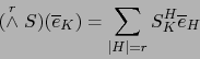 \begin{displaymath}
(\stackrel{r}{\wedge} S) ({\overline e}_{K}) = \sum\limits_{\vert H\vert=r} S_K^H {\overline e}_{H}
\end{displaymath}