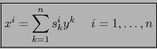 \begin{displaymath}\mbox{\fbox{${\displaystyle {\displaystyle x^i = \sum\limits_{k=1}^n s_k^i y^k \;\quad i=1,\ldots,n}}$}}
\end{displaymath}