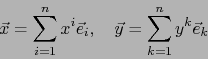 \begin{displaymath}\vec{x}= \sum_{i=1}^n x^i \vec{e}_i,\quad \vec{y}= \sum_{k=1}^n y^k \vec{e}_k\end{displaymath}