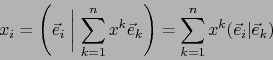 \begin{displaymath}x_i=\left( \vec{e}_i \biggm\vert \sum_{k=1}^n x^k \vec{e}_k \right) = \sum_{k=1}^n x^k (\vec{e}_i\vert \vec{e}_k)\end{displaymath}