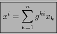 \begin{displaymath}\mbox{\fbox{${\displaystyle {\displaystyle x^i = \sum_{k=1}^n g^{ki} x_k }}$}}
\end{displaymath}
