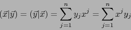 \begin{displaymath}(\vec{x}\vert\vec{y}) = (\vec{y}\vert\vec{x}) = \sum_{j=1}^n y_j x^j = \sum_{j=1}^n x^j y_j\end{displaymath}