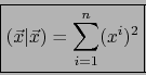 \begin{displaymath}\mbox{\fbox{${\displaystyle (\vec{x}\vert\vec{x})= \sum_{i=1}^n (x^i)^2}$}}
\end{displaymath}