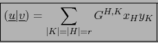 \begin{displaymath}\fbox{${\displaystyle {\displaystyle ({\underline u}\vert{\un...
...ne v}) = \sum_{\vert K\vert=\vert H\vert=r} G^{H,K} x_H y_K}}$}\end{displaymath}