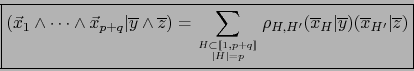 \begin{displaymath}\fbox{${\displaystyle {\displaystyle (\vec{x}_1 \wedge \cdots...
...verline y}) ( {\overline x}_{H^\prime} \vert{\overline z}) }}$}\end{displaymath}