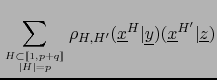 $\displaystyle \sum_{H \subset [\![ 1,p+q]\!] \atop \vert H\vert=p} \rho_{H, H^\...
...line x}^H \vert{\underline y}) ({\underline x}^{H^\prime} \vert {\underline z})$