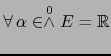 $\forall \, \alpha \in \stackrel{0}{\wedge} E ={{\mathbb{R}}}$