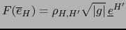 ${\displaystyle F({\overline e}_H)=\rho_{H,H^\prime} \sqrt{\vert g\vert} \, {\underline e}^{H^\prime}}$