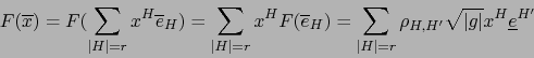 \begin{displaymath}F({\overline x}) = F(\sum_{\vert H\vert=r} x^H {\overline e}_...
..._{H,H^\prime} \sqrt{\vert g\vert} x^H {\underline e}^{H^\prime}\end{displaymath}