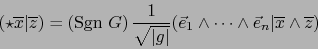 \begin{displaymath}
(\star {\overline x}\vert{\overline z}) = \left(\mbox{\rm Sg...
...ts \wedge \vec{e}_n \vert {\overline x} \wedge {\overline z})
\end{displaymath}