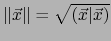 $\Vert \vec{x} \Vert = \sqrt{(\vec{x}\vert\vec{x})}$