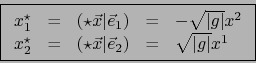 \begin{displaymath}\fbox{${\displaystyle \begin{array}{rcccl}
x^\star_1 &=& (\st...
...c x \vert \vec{e}_2) &=& \sqrt{\vert g\vert} x^1
\end{array}}$}\end{displaymath}