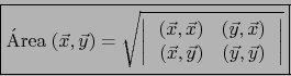 \begin{displaymath}\fbox{${\displaystyle \mbox{\rm \'Area}\;(\vec x ,\vec y)= \s...
...c x,\vec y) & (\vec y, \vec y)
\end{array} \, \right\vert } }$}\end{displaymath}
