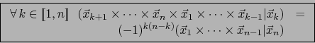 \begin{displaymath}\mbox{\fbox{${\displaystyle
\begin{array}{rc}
\forall \, k \...
... \cdots \times \vec{x}_{n-1} \vert\vec{x}_n)
\end{array}
}$}}
\end{displaymath}