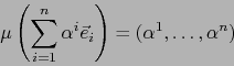 \begin{displaymath}\mu \left( \sum_{i=1}^n \alpha^i \vec{e}_i \right) = (\alpha^1 ,\ldots,\alpha^n)\end{displaymath}