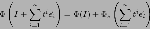 \begin{displaymath}\Phi \left( I + \sum_{i=1}^n t^i \vec{e}_i \right) = \Phi (I)+ \Phi_*\left( \sum_{i=1}^n t^i \vec{e}_i \right)\end{displaymath}