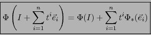 \begin{displaymath}\mbox{\fbox{${\displaystyle \Phi \left( I + \sum_{i=1}^n t^i ...
... \right) = \Phi (I) + \sum_{i=1}^n t^i \Phi_* (\vec{e}_i) }$}}
\end{displaymath}