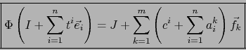 \begin{displaymath}\mbox{\fbox{${\displaystyle \Phi \left( I + \sum_{i=1}^n t^i ...
..._{k=1}^m \left( c^i + \sum_{i=1}^n a_i^k\right) \vec{f}_k }$}}
\end{displaymath}
