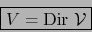\begin{displaymath}\fbox{${\displaystyle V = \mbox{\rm Dir } \cal V}$}\end{displaymath}
