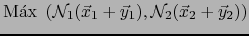$\displaystyle \mbox{\rm M\'ax } \left( {\cal N}_1 (\vec{x}_1+ \vec{y}_1) , {\cal N}_2 (\vec{x}_2+ \vec{y}_2) \right)$