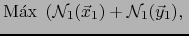 $\displaystyle \mbox{\rm M\'ax } \left( {\cal N}_1 (\vec{x}_1)+ {\cal N}_1(\vec{y}_1), \right.$