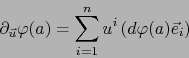 \begin{displaymath}\partial_{\vec u} \varphi (a) = \sum_{i=1}^n u^i \left( d \varphi(a) \vec{e}_i \right) \end{displaymath}