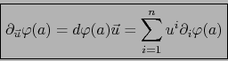 \begin{displaymath}\mbox{\fbox{${\displaystyle \partial_{\vec u} \varphi (a) = d\varphi (a) \vec u =\sum_{i=1}^n u^i \partial_i \varphi (a)}$}}
\end{displaymath}