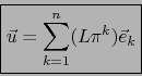 \begin{displaymath}\fbox{${\displaystyle \vec u =\sum_{k=1}^n (L \pi^k)\vec{e}_k}$}\end{displaymath}