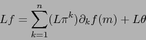 \begin{displaymath}
Lf= \sum_{k=1}^n (L\pi^k) \partial_k f(m) + L\theta
\end{displaymath}