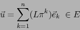 \begin{displaymath}
\vec{u} = \sum_{k=1}^n (L \pi^k) \vec{e}_k \;\in E
\end{displaymath}