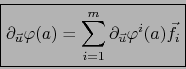 \begin{displaymath}\fbox{${\displaystyle \partial_{\vec u}\varphi (a)= \sum_{i=1}^m \partial_{\vec u}\varphi^i (a) \vec{f}_i}$}\end{displaymath}