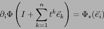 \begin{displaymath}\partial_i \Phi \left( I + \sum_{k=1}^n t^k {\vec e}_k \right) = \Phi_* ({\vec e}_i)\end{displaymath}