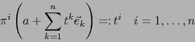 \begin{displaymath}\pi^i \left( a+ \sum_{k=1}^n t^k {\vec e}_k \right) = \colon t^i \quad i=1,\ldots,n\end{displaymath}